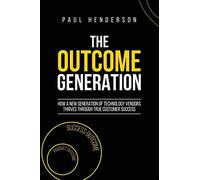 The Outcome Generation: How a New Generation of Technology Vendors Thrives...