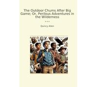 The Outdoor Chums After Big Game; Or, Perilous Adventures in the Wilderness