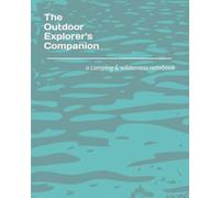 The Outdoor Explorer's Companion: a camping & wilderness notebook
