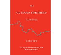 The Outdoor Swimmers Handbook: Collected Wisdom on the Art, Sport and Science of Outdoor Swimming