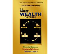 The Outer Wealth PlayBook: Financial Systems, Emotional Wellness, Business Legacy.