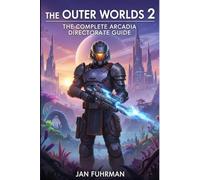 The Outer Worlds 2:: The Complete Arcadia Directorate Guide