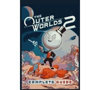 The Outer Worlds 2: The Complete Guide & Walkthrough