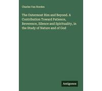 The Outermost Rim and Beyond. A Contribution Toward Patience, Reverence, Silence and Spirituality, in the Study of Nature and of God