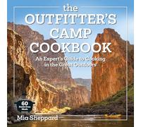 The Outfitter’s Camp Cookbook: An Expert's Guide to Cooking in the Great Outdoors - 60 Dutch Oven Meals