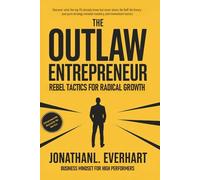 The Outlaw Entrepreneur: Rebel Tactics for Radical Growt