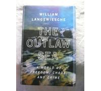 The Outlaw Sea: A World of Freedom, Chaos, and Crime