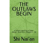 THE OUTLAWS BEGIN: A Modern Retelling of Water Margin - Book One - Chapters 1 - 36