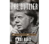 The Outlier: The Unfinished Presidency of Jimmy Carter by Bird, Kai