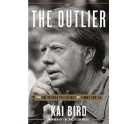The Outlier: The Unfinished Presidency of Jimmy Carter by Bird, Kai