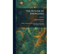 The Outline of Knowledge: Botany, Astronomy, Atoms, Molecules, and Electrons, Anthropology, Chemestry