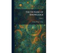 The Outline of Knowledge: Geology, Biology, Zoology.