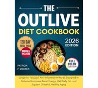 The Outlive Diet Cookbook: Longevity-Focused, Anti-Inflammatory Meals Designed to Balance Hormones, Boost Energy, Melt Belly Fat, and Support Graceful, Healthy Aging
