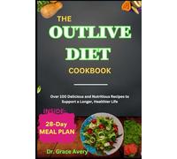 THE OUTLIVE DIET COOKBOOK: Over 100 Delicious and Nutritious Recipes to Support a Longer, Healthier Life
