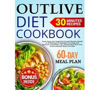 The Outlive Diet Cookbook: Super-Easy and Longevity-Focused Recipes (Ready in 30 Minutes) to Energize Your Body and Embrace a Healthier Life | 60-Day Meal Plan with Science-Backed Meals Included