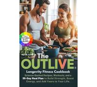 The Outlive Longevity Fitness Cookbook: Science-Backed Recipes, Workouts, and a 35-Day Meal Plan to Build Strength, Boost Energy, and Add Years to Your Life