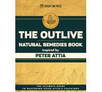 The Outlive Natural Remedies Book Inspired by Peter Attia: The Ultimate Guide to Mastering Peter Attia’s Teachings