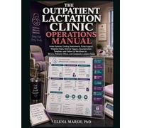 The Outpatient Lactation Clinic Operations Manual: Intake Systems, Feeding Assessments, Pump Support, Weighted Feeds, Referral Triggers, Documentation Templates, and Follow-Up Workflows for IBCLCs,