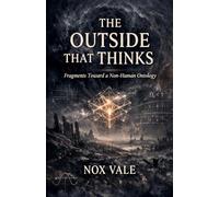 The Outside That Thinks: Fragments Toward a Non-Human Ontology: 3