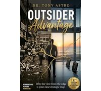 The Outsider Advantage: How to Turn Your Unfair Disadvantage into Your Greatest Strength