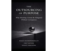 The Outsourcing of Purpose: Why Meaning Cannot Be Delegated Without Consequence