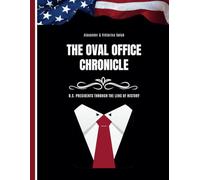 The Oval Office Chronicles: U.S. Presidents Through the Lens of History