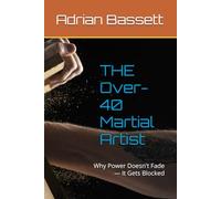 THE Over-40 Martial Artist: Why Power Doesn't Fade - It Gets Blocked