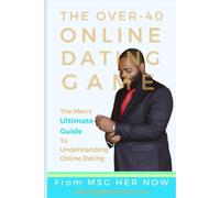 The Over-40 Online Dating Game The Men's Ultimate Guide - Libro in brossura...