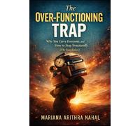 THE OVER-FUNCTIONING TRAP: Why You Carry Everyone, and How to Stop Structurally