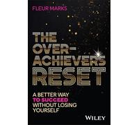 The Overachiever's Reset: A Better Way to Succeed, Without Losing Yourself