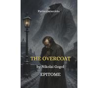 THE OVERCOAT by Nikolai Gogol: EPITOME