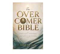 The Overcomer Bible: Sacred , Sassy and Unstoppable; Your Guide to Living Victoriously