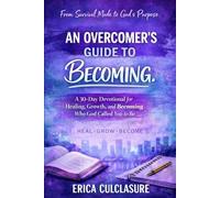 The Overcomer's Guide To Becoming: A 30-day devotional for Healing, Growth, and Becoming Who God Called You to Be
