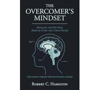 THE OVERCOMER'S MINDSET: DEFEATING THE FIVE FATAL SPIRITUAL FLAWS THAT CAUSE FAILURE