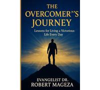 THE OVERCOMERS'S JOURNEY: Lessons for Living a Victorious Life Every Day