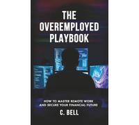 The Overemployed Playbook: How to Master Remote Work and Secure Your Financial Future