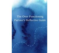 The Overfunctioning Partner's Reflective Guide: A Guided Journal