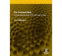 The Overland Mail: A postal historical study of the mail route to India