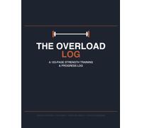 The Overload Log: Strength Training Log - 100 Sessions with RPE & Rest Tracking