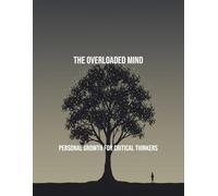 The Overloaded Mind: Personal Growth For Critical Thinkers
