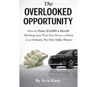 The Overlooked Opportunity: How to Make $1,000 a Month, Working Less than 5 Hours a Week in an Industry No One Talks About