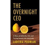 The Overnight CEO: A Story of Adversity, Grit, and Turning Lemons into Lemonade