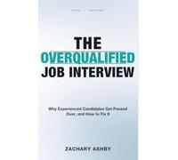 The Overqualified Job Interview: Why Experienced Candidates Get Passed Over, and How to Fix It