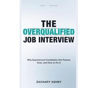 The Overqualified Job Interview: Why Experienced Candidates Get Passed Over, and How to Fix It