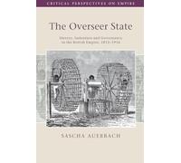 The Overseer State: Slavery, Indenture and Governance in the British Empire, 1812-1916