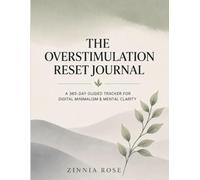 The Overstimulation Reset Journal: A 365-Day Guided Tracker for Digital Minimalism & Mental Clarity