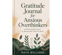 The Overthinker’s Gratitude Journal: A 90-Day Guided Path to Quiet the Mind, Track Your Mood, and Practice Daily Mindfulness