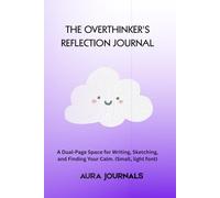 The Overthinker’s Reflection Journal: A Dual-Page Sketch & Writing Book with Mindfulness Prompts to Calm the Mind and Capture the Day.