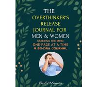 The Overthinker’s Release Journal For Men & Women: Quieting the Mind, One Page at a Time