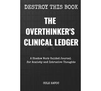 The Overthinker's Clinical Ledger: A Shadow Work Guided Journal for Anxiety and Intrusive Thoughts